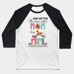 Vintage God Gifted Me Two Titles Mom And Mimi Wildflower Hands Flower Happy Mothers Day Baseball T-Shirt